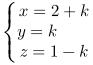 \left\{\begin{matrix}x=2+k\\y=k\quad\\z=1-k\end{matrix}\right.